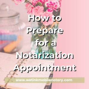 Read more about the article How to Prepare for a Notarization Appointment