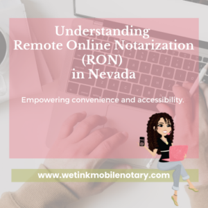 Read more about the article Understanding Remote Online Notarization (RON) in Nevada